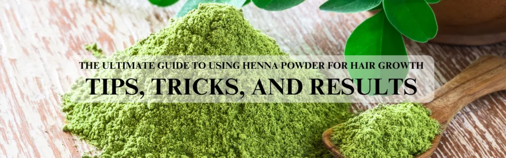 THE ULTIMATE GUIDE TO USING HENNA POWDER FOR HAIR GROWTH TIPS, TRICKS, AND RESULTS - www.dkihenna.com